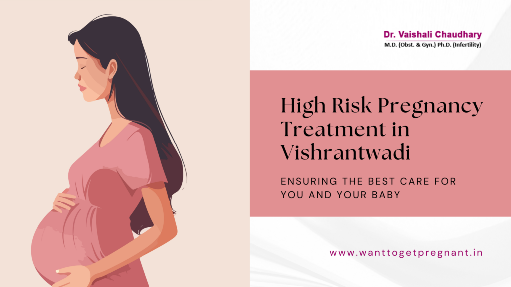 High Risk Pregnancy Treatment in Vishrantwadi: Ensuring the Best Care for You and Your Baby